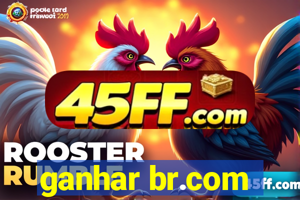 ganhar br.com